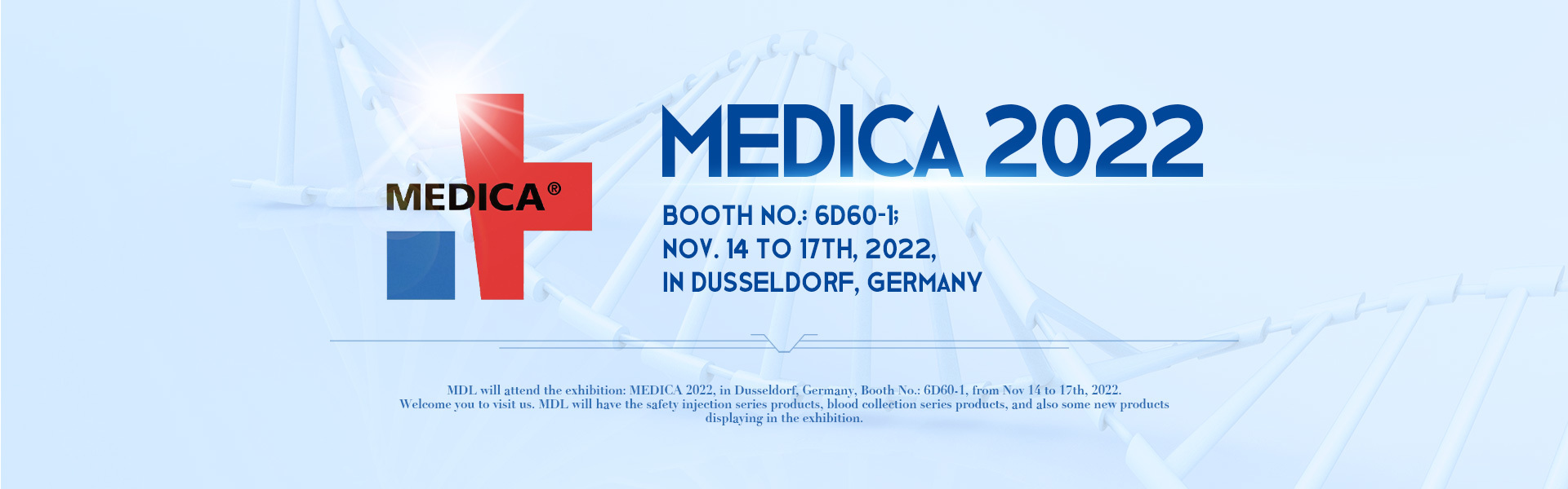 MEDICA 2022， Booth No.: 6D60-1; Nov. 14 to 17th, 2022, in Dusseldorf, Germany