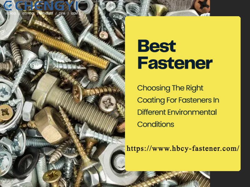 Choosing The Right Coating For Fasteners In Different Environmental Conditions