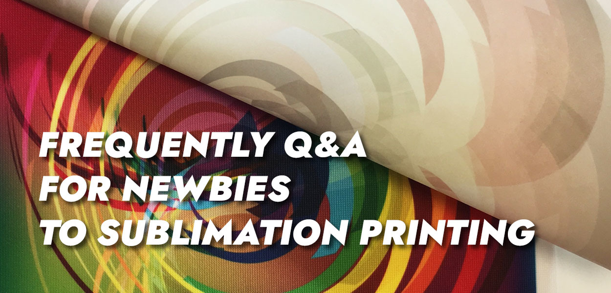 Frequently Q&A for Newbies to Sublimation Printing