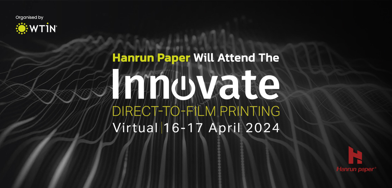 Hanrun Paper parteciperà alla conferenza Innovate: Direct-to-Film Printing