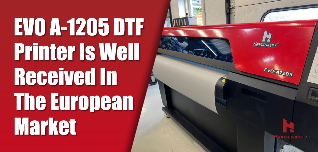 La stampante DTF EVO A-1205 è ben accolta nel mercato europeo