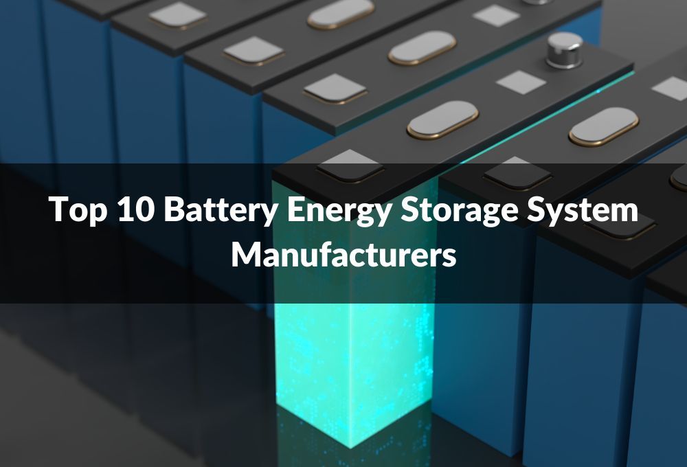 Battery Energy Storage System Manufacturers