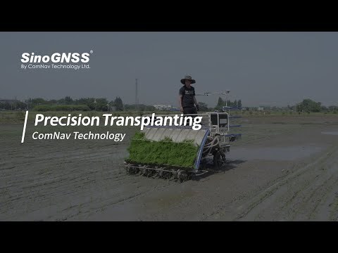 High Precision Empowers Modern Farming, ComNav Technology Boost Precision Transplanting