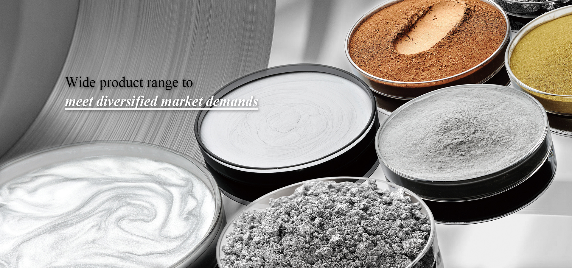 Wide product range to meet diversified market demands