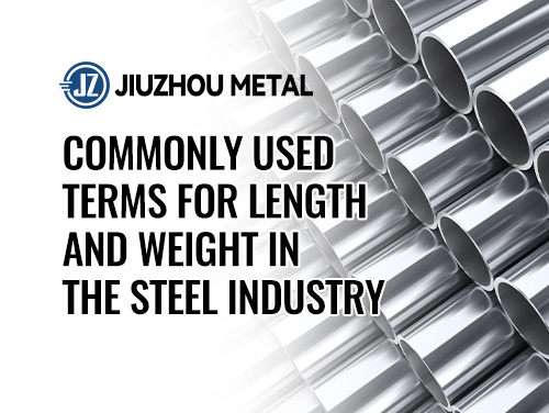 Commonly Used Terms for Length and Weight in the Steel Industry