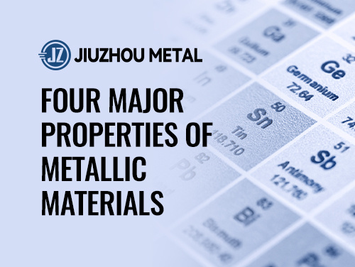 Four Major Properties of Metallic Materials