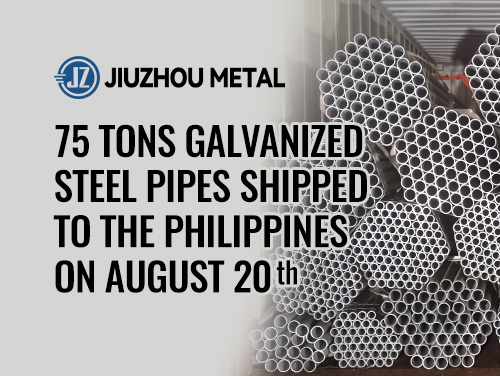 75 Tons Galvanized Steel Pipes Shipped to The Philippines on August 20th