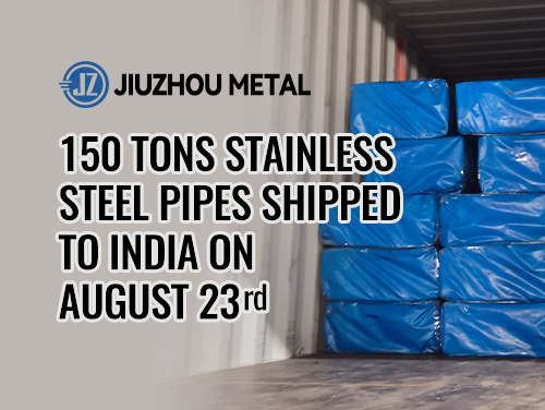 150 tons Stainless Steel Pipes Shipped to India on August 23rd