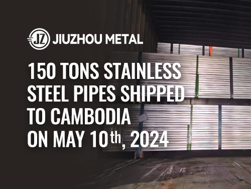 150 Tons Stainless Steel Pipes shipped to Cambodia on May 10th, 2024