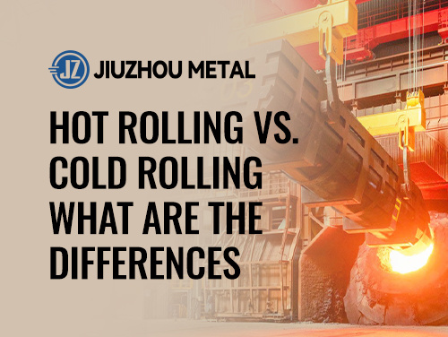 Hot Rolling vs. Cold Rolling：What Are The Differences