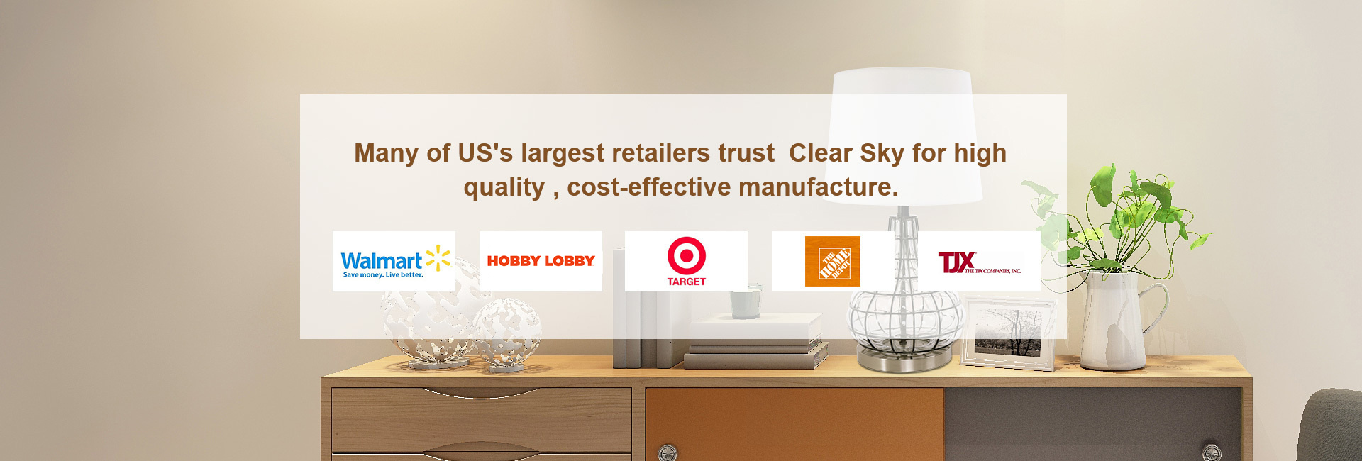 Many of US's largest retailers trust Clear Sky for high quality,cost-effective manufacture