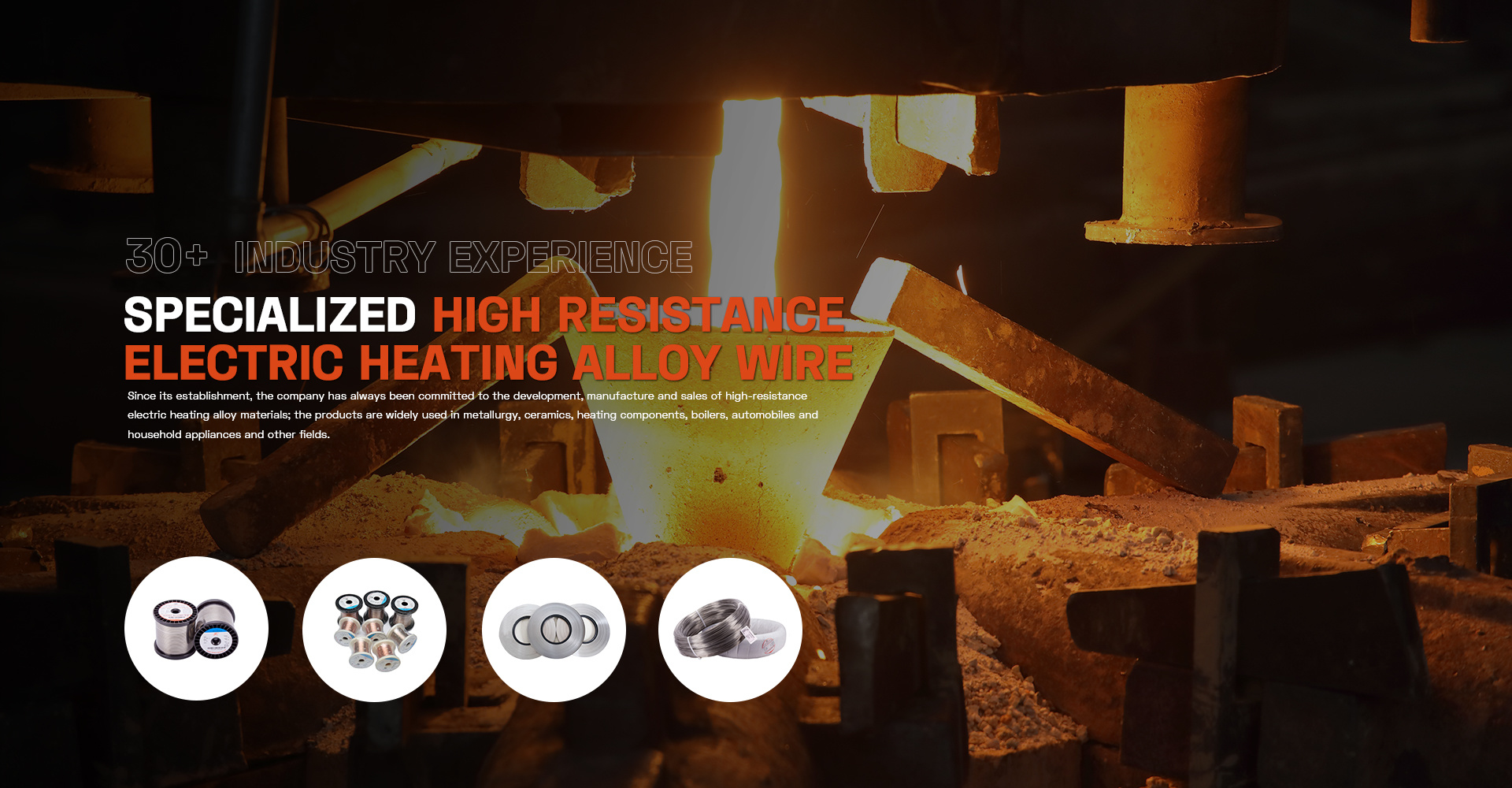 Committed to the development, manufacture and sales of high resistance electric heating alloy materials