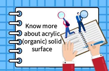 Know more about acrylic(organic) solid surface