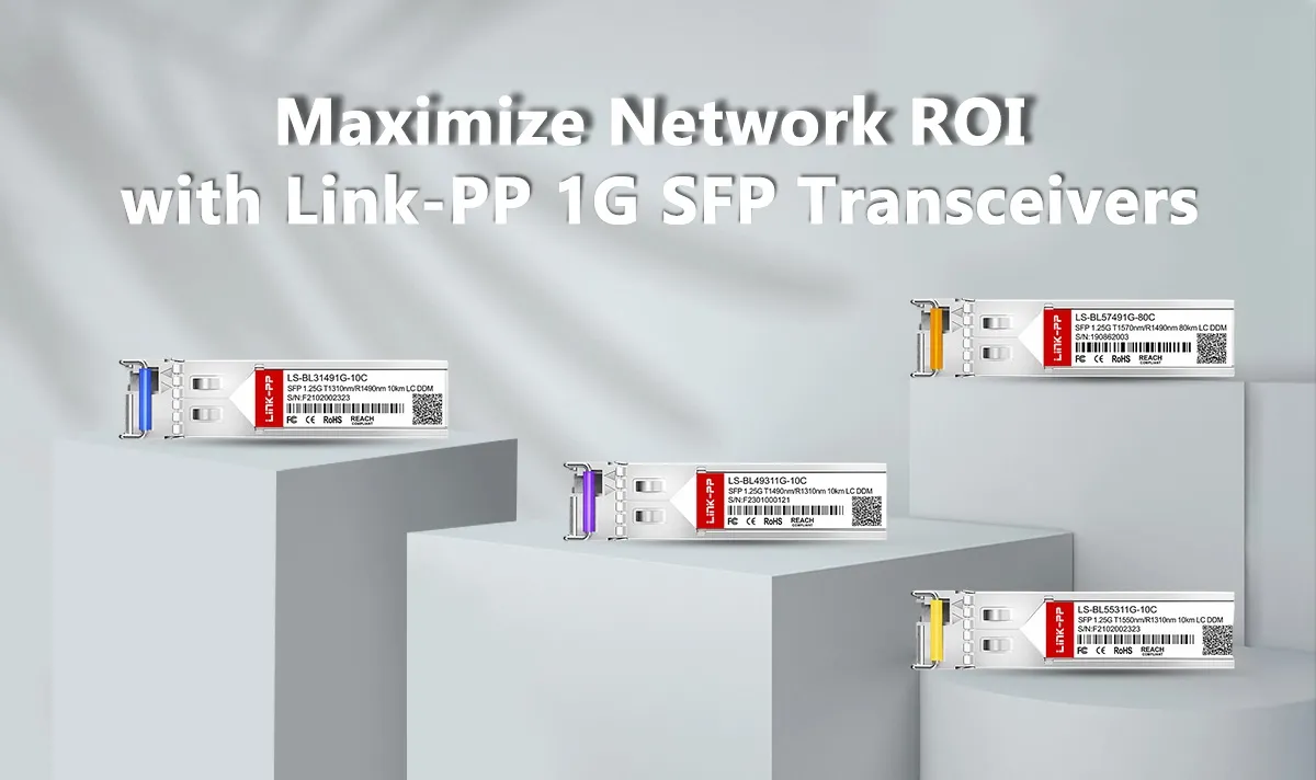 Maximize Network ROI with Link-PP 1G SFP Transceivers for Reliable Enterprise Networks