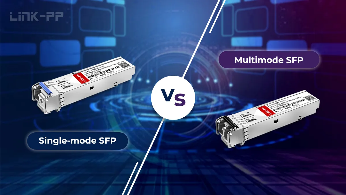 Single Mode vs Multimode SFP: Cost, Distance & Future-Proofing Your Fiber Network