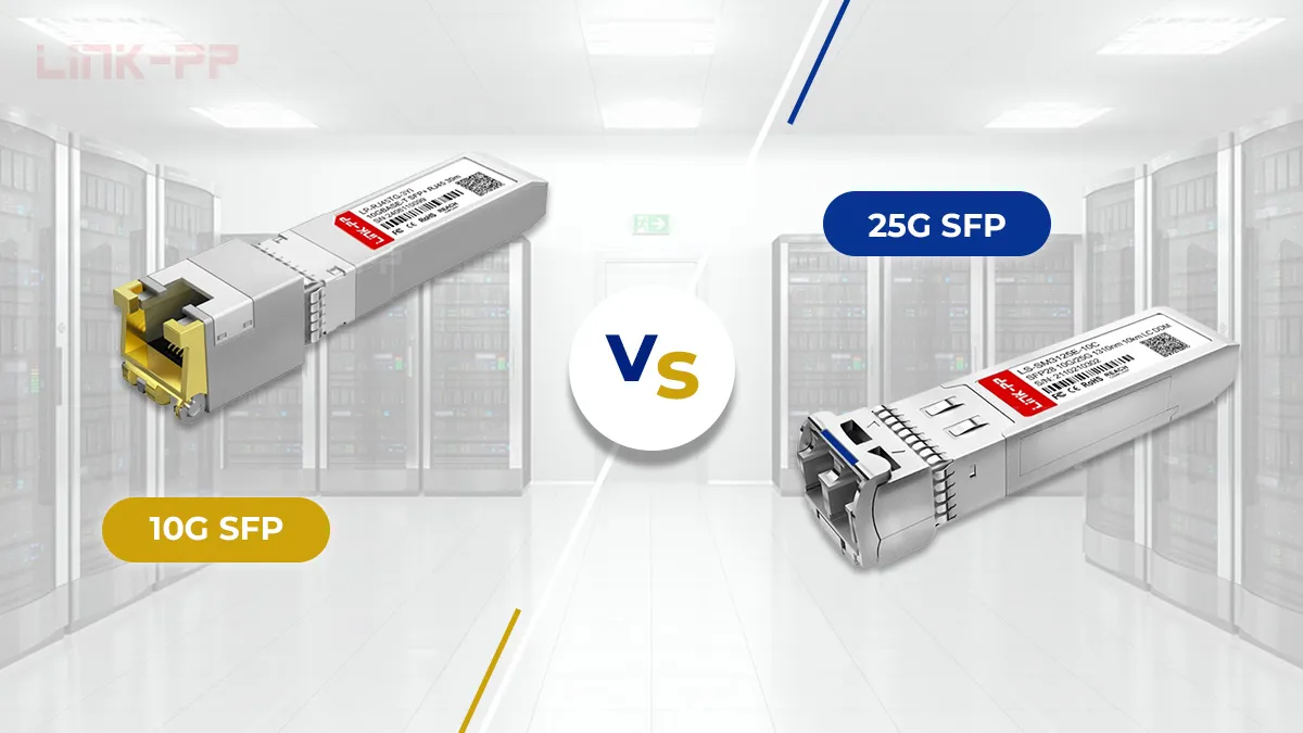 Comparing 10G SFP and 25G SFP: Key Differences and Deployment Considerations