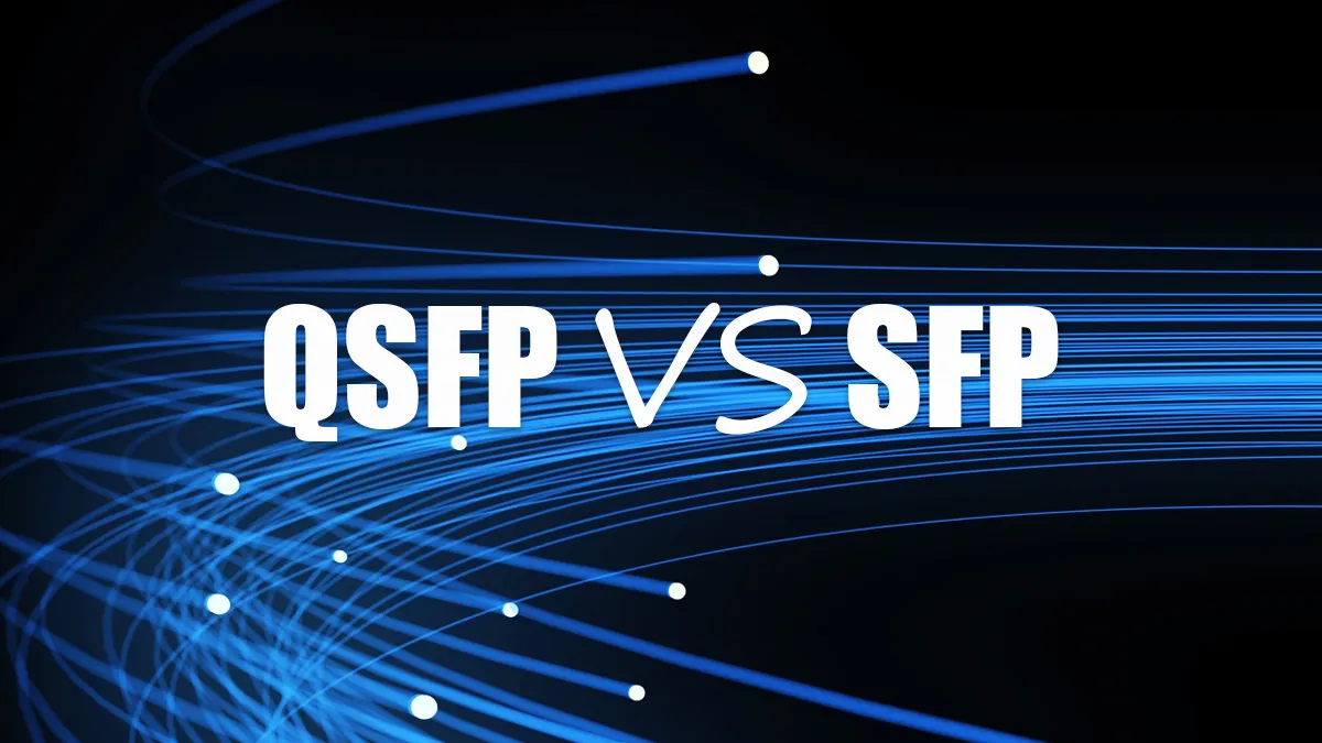 Demystifying Fiber Optics: Critical Differences Between QSFP and SFP Transceivers