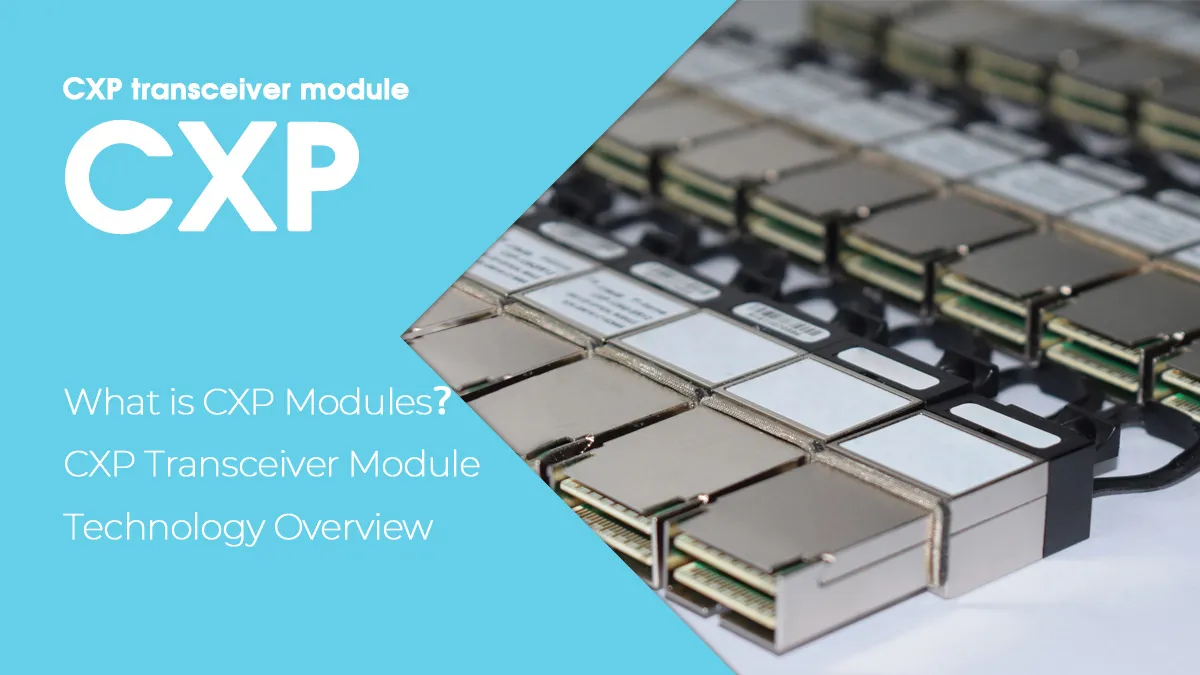 What is CXP Modules？CXP Transceiver Module Technology Overview