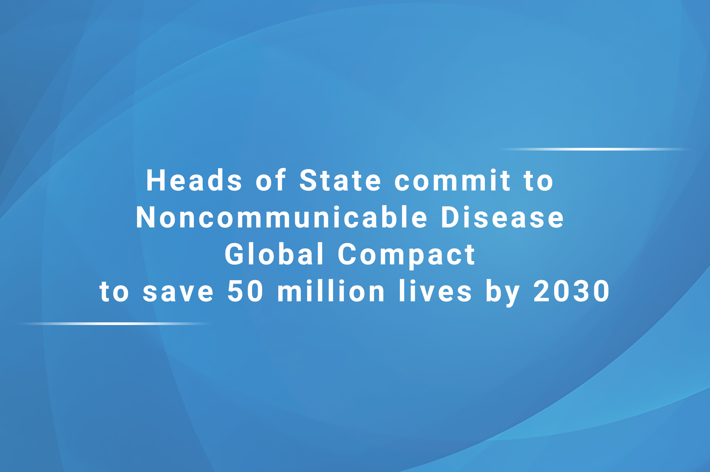 Heads of State commit to Noncommunicable Disease Global Compact to save 50 million lives by 2030