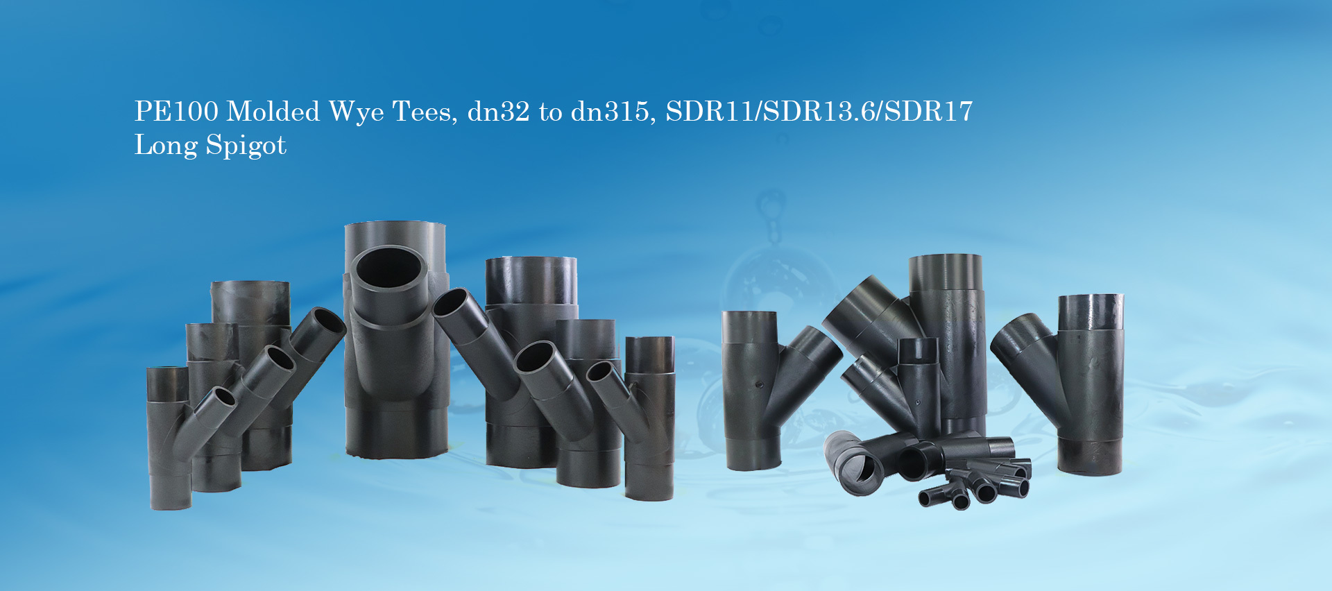 PE100 Molded Wye Tees, dn32 to dn315, SDR11/SDR13.6/SDR17 Long Spigot