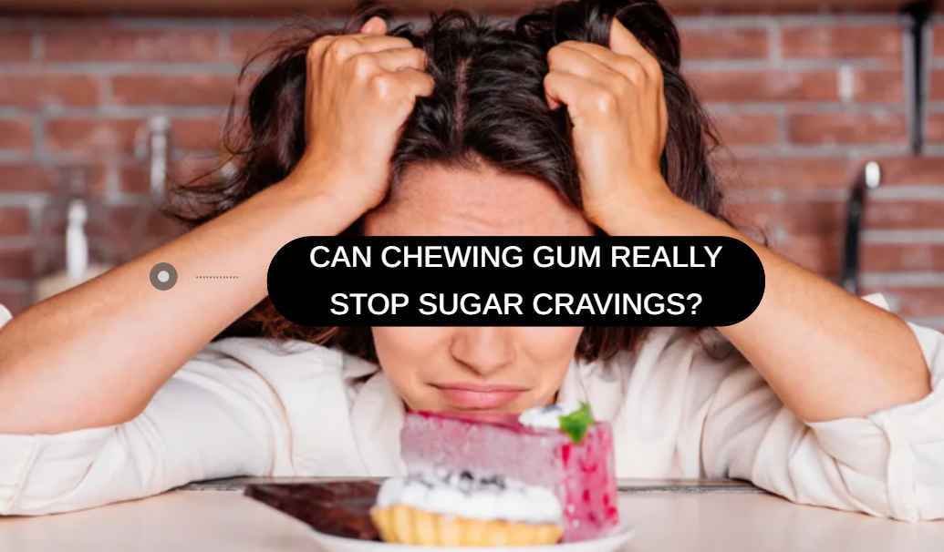 Can Chewing Gum Really Stop Sugar Cravings?