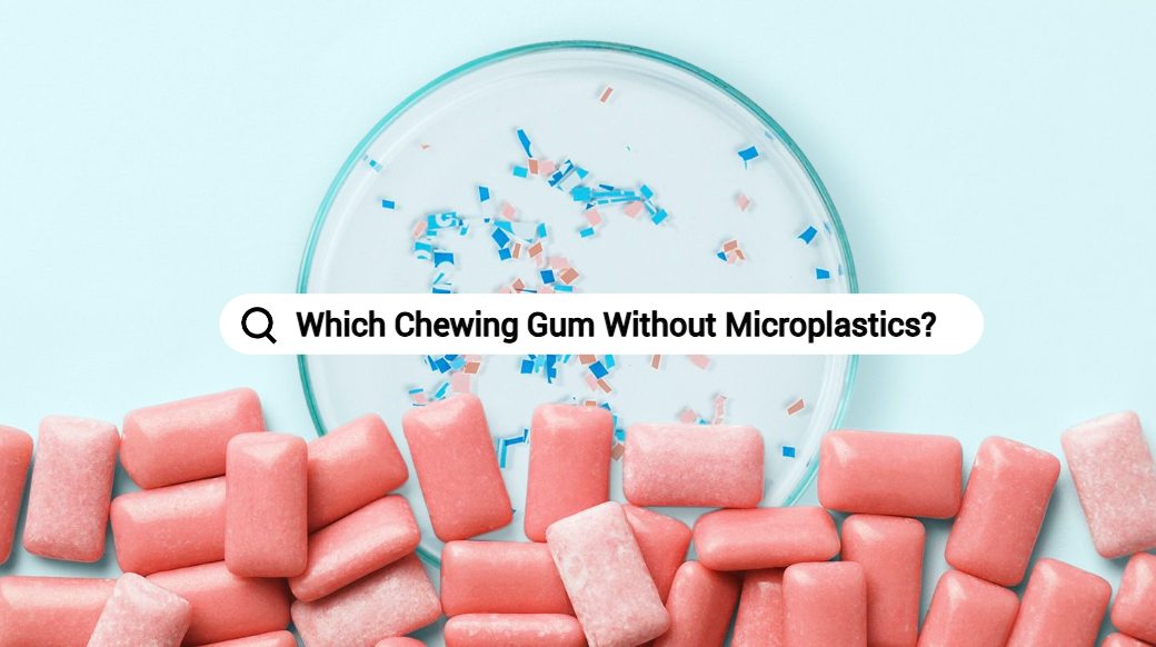 Which Chewing Gum Without Microplastics?