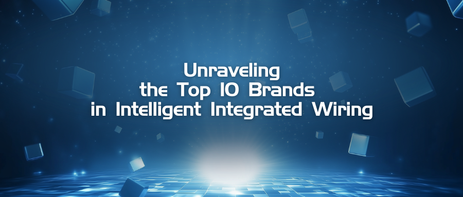 Unraveling the Top 10 Brands in Intelligent Integrated Wiring