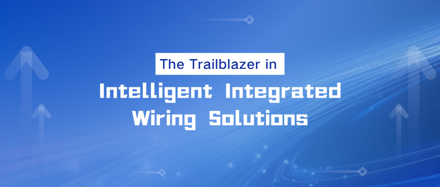 The Trailblazer in Intelligent Integrated Wiring Solutions