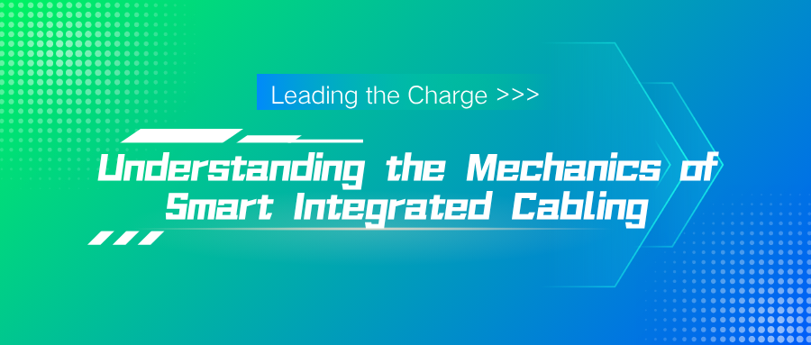 Leading the Charge: Understanding the Mechanics of Smart Integrated Cabling