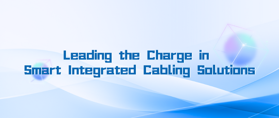 Leading the Charge in Smart Integrated Cabling Solutions