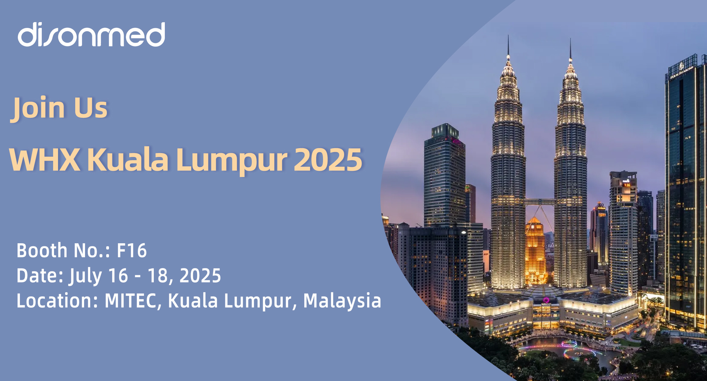WHX Kuala Lumpur 2025 Meet disonmed at F16 Date: 16-18 July 2025