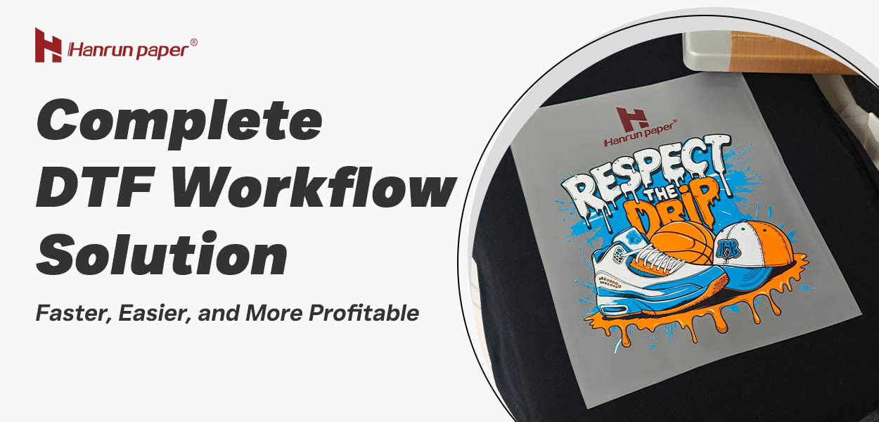 Complete DTF Workflow Solution: Faster, Easier, and More Profitable
