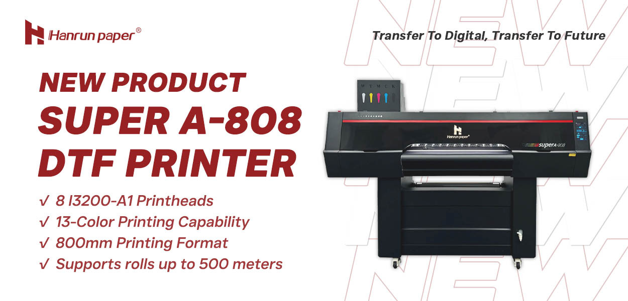 New product | Super A-808 DTF Printer