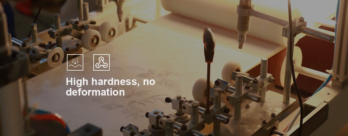 High hardness, no deformation