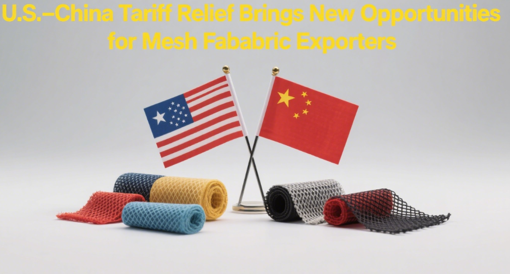 U.S.-China Tariff Relief Brings New Opportunities for Mesh Fabric Exporters