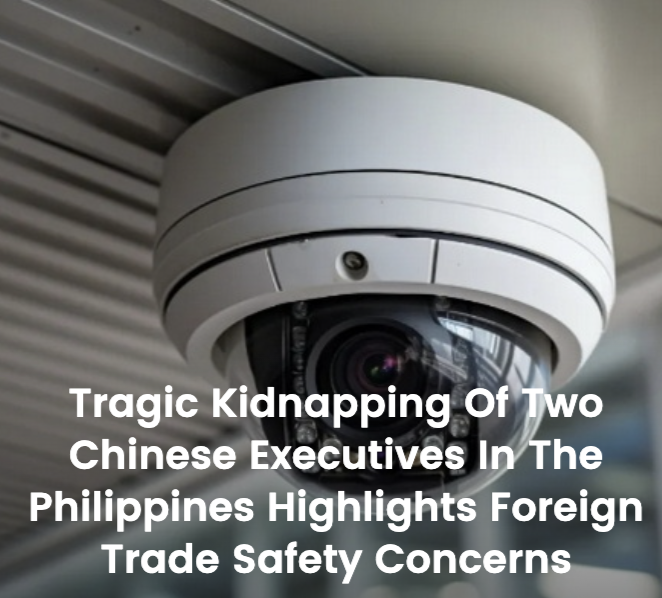 Tragic Kidnapping of Two Chinese Executives in the Philippines Highlights Foreign Trade Safety Concerns