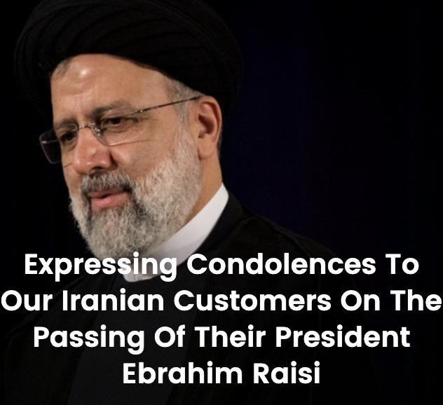 Expressing Condolences to our Iranian Customers on the Passing of their President Ebrahim Raisi