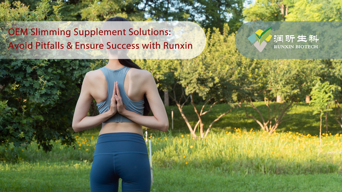 OEM Slimming Supplement Solutions: Avoid Pitfalls & Ensure Success with Runxin