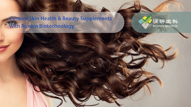 Custom Skin Health & Beauty Supplements with Runxin Biotechnology