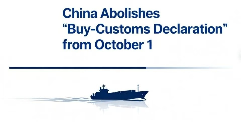 China Abolishes “Buy-Customs Declaration” from October 1: What It Means for Cross-Border Exporters
