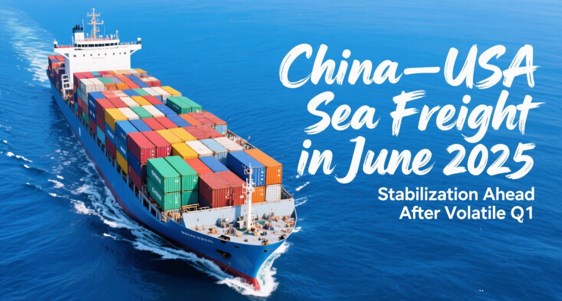 China–USA Sea Freight in June 2025: Stabilization Ahead After Volatile Q1