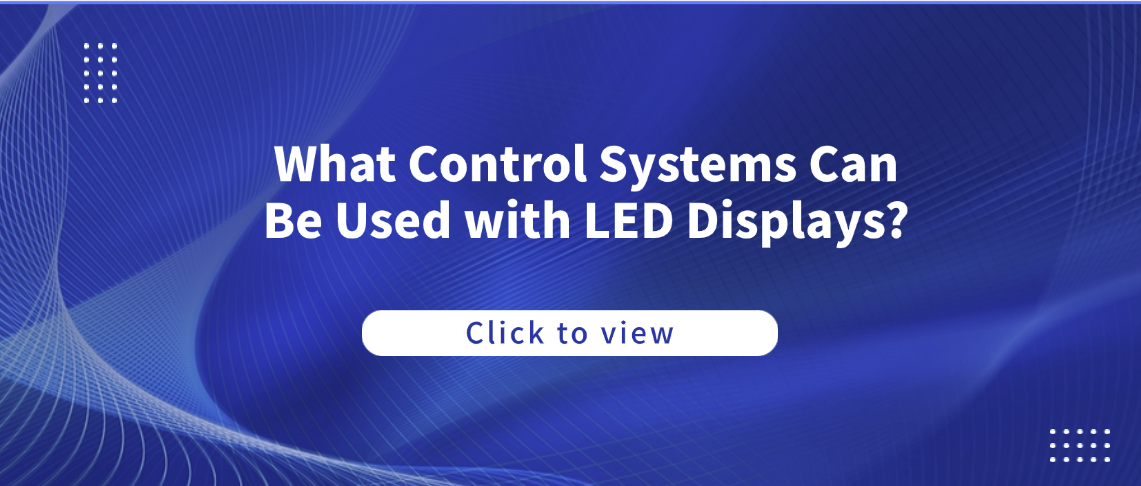 What Control Systems Can Be Used with LED Displays?