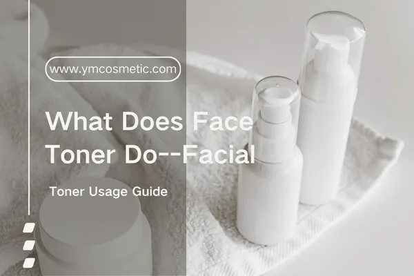 What Does Face Toner Do-Facial Toner Usage Guide