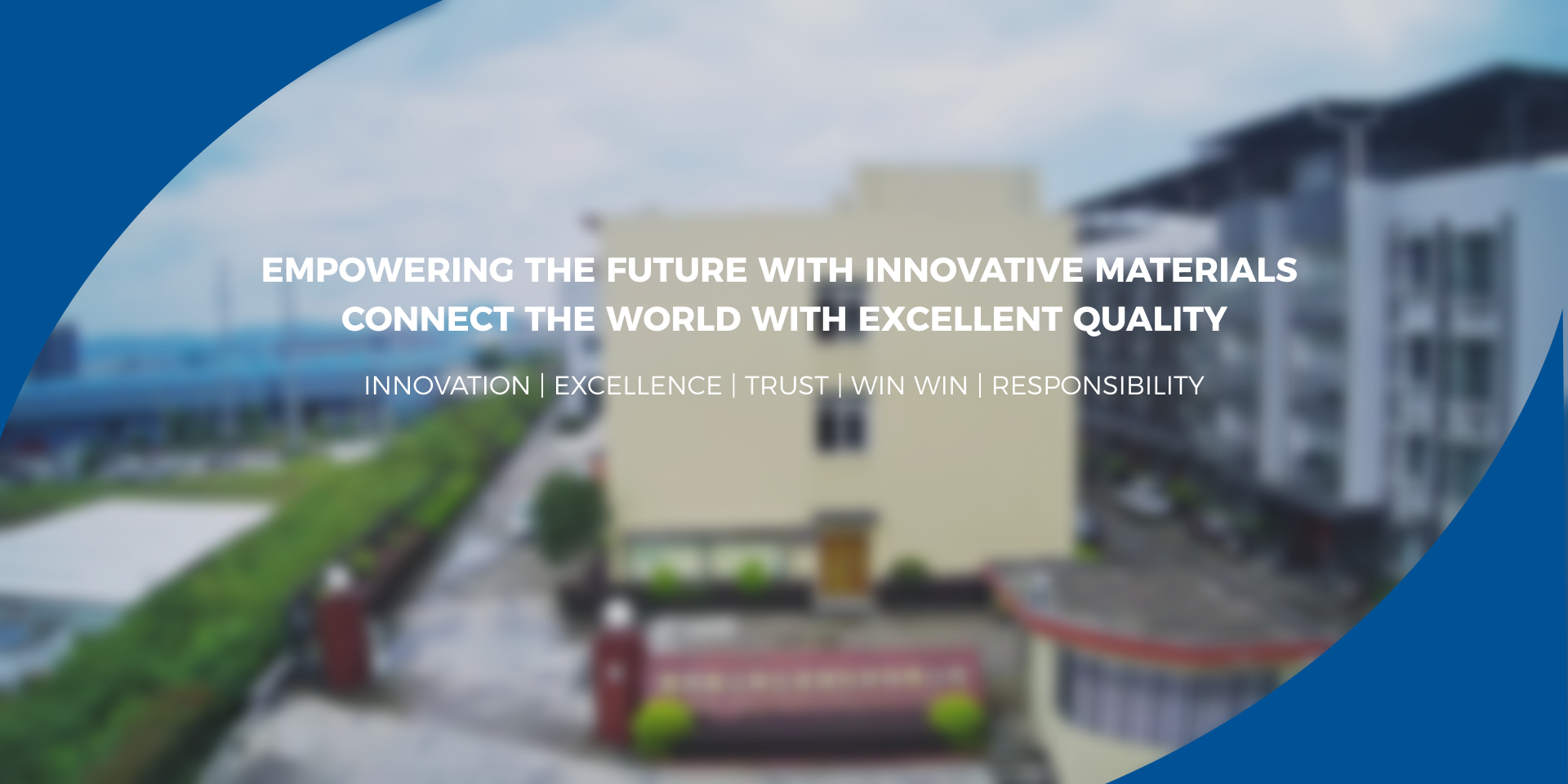 Empowering the Future with Innovative Materials Connect the world with excellent quality