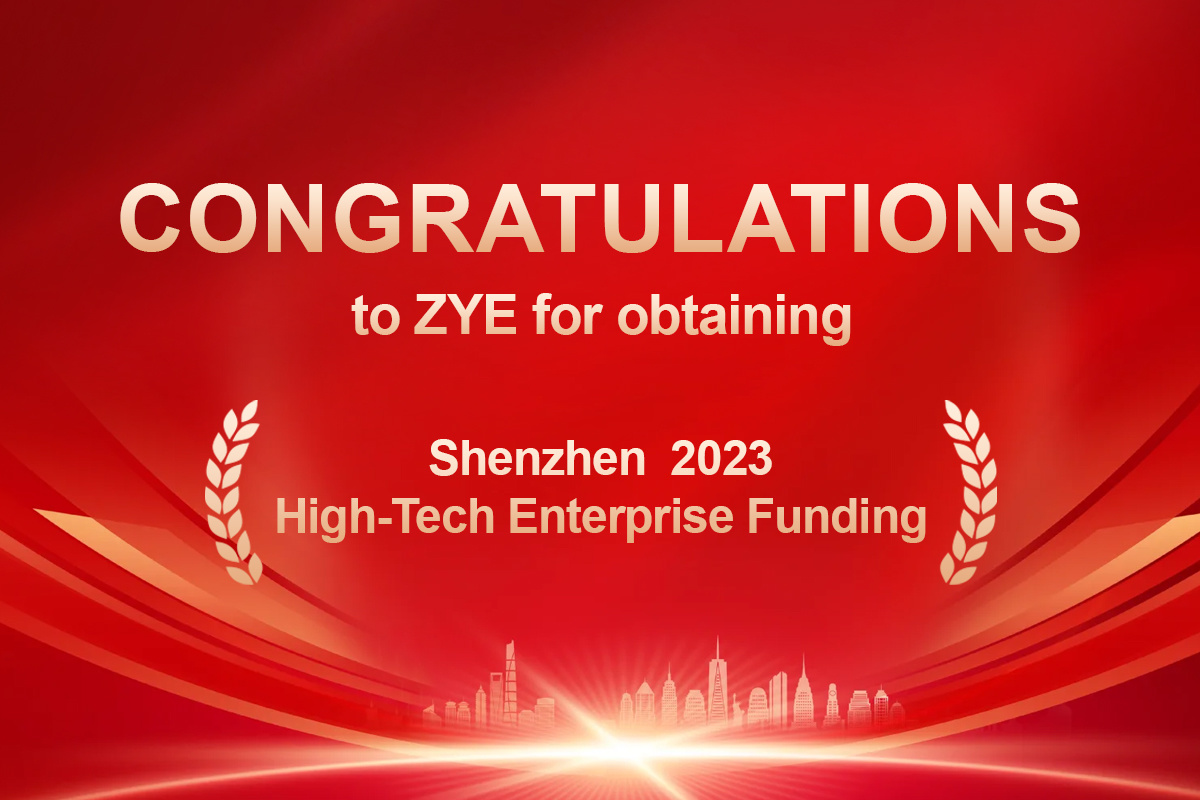 ZYE Awarded Shenzhen's 2023 High-Tech Enterprise Cultivation Funding ZYE Awarded Shenzhen's 2023 High-Tech Enterprise Cultivation Funding
